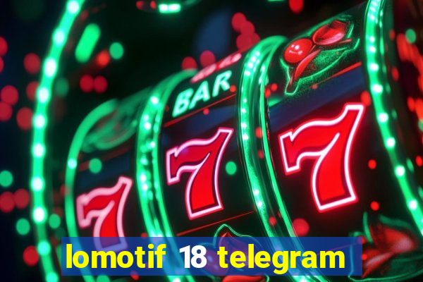 lomotif 18 telegram